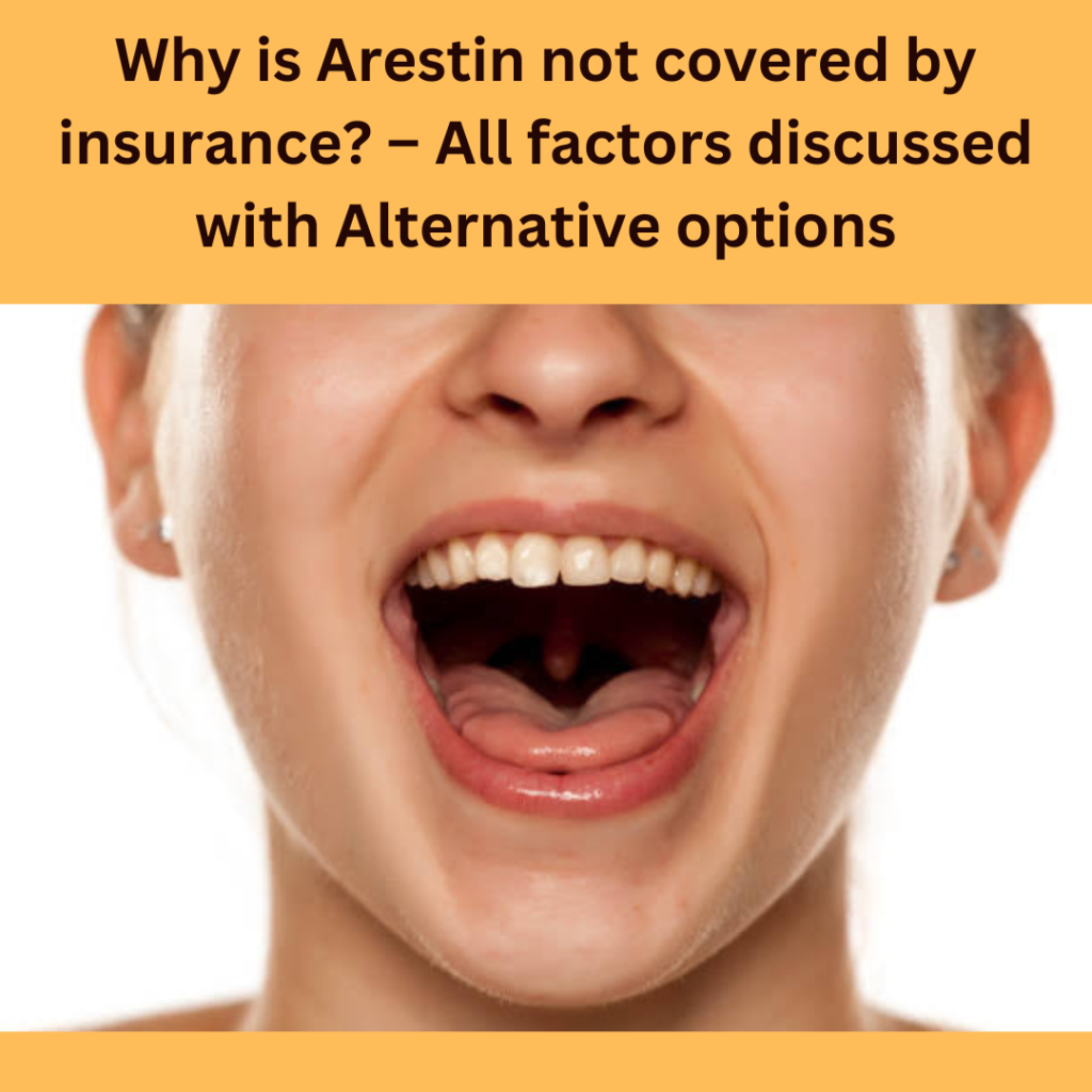 Why is Arestin not covered by insurance? - All factors discussed with Alternative options